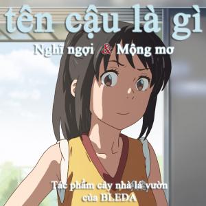 Kimi no Na Wa: Thoughts & Dreams - Tên cậu là gì: Nghĩ ngợi & Mộng mơ.